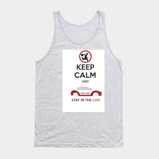 Keep Calm and STAY IN THE CAR Tank Top